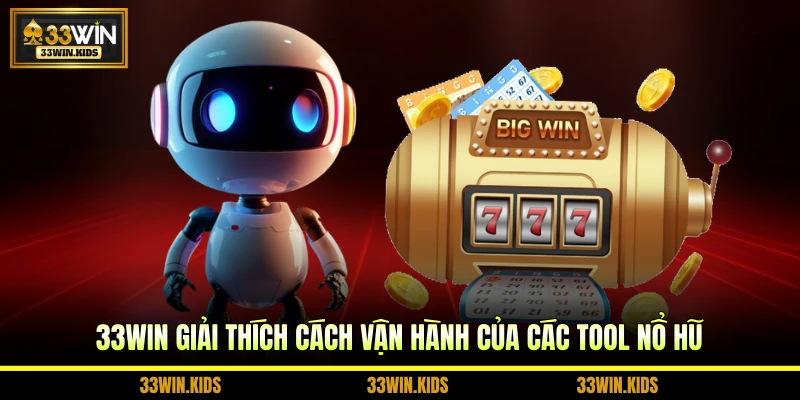 33WIN giải thích cách vận hành của các tool nổ hũ