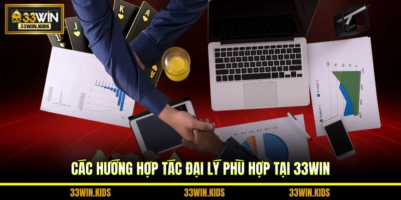 Các hướng hợp tác đại lý phù hợp tại 33WIN
