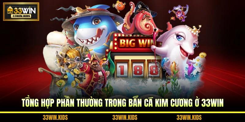 Tổng hợp phần thưởng trong bắn cá kim cương ở 33WIN